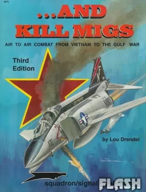 AND KILL MIGS AIR TO AIR COMBAT FROM VIETNAM TO GULF WAR
