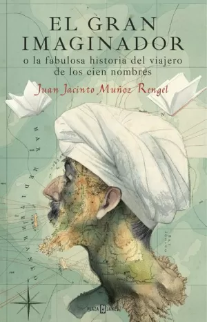 GRAN IMAGINADOR O LA FABULOSA HISTORIA DEL VIAJERO DE LOS CIEN NOMBRES