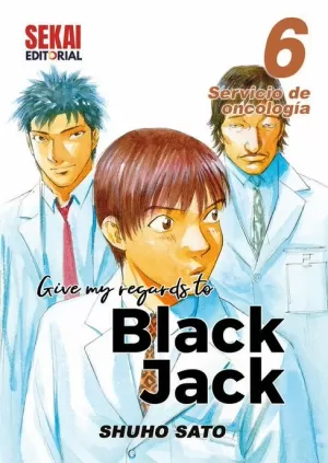 GIVE MY REGARDS TO BLACK JACK 06 : SERVICIO DE ONCOLOGÍA