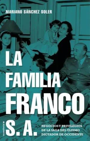 FAMILIA FRANCO S.A. : NEGOCIOS Y PRIVILEGIOS DE LA SAGA DEL ÚLTIMO DICTADOR DE OCCIDENTE