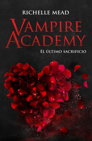 VAMPIRE ACADEMY 6 : EL ÚLTIMO SACRIFICIO