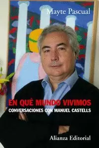 EN QUE MUNDO VIVIMOS CONVERSACIONES CON MANUEL CASTELLS