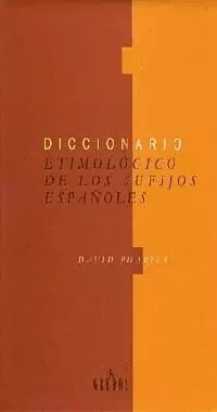 DICCIONARIO ETIMOLOGICO DE LOS SUFIJOS ESPAÑOLES