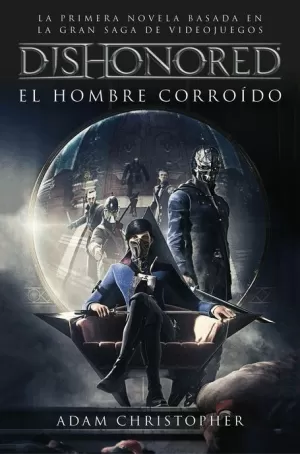 DISHONORED : EL HOMBRE CORROÍDO