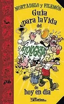 MORTADELO Y FILEMON : GUÍA PARA LA VIDA DEL ECOLOGISTA DE HOY EN DÍA