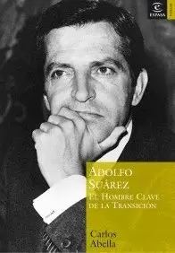 ADOLFO SUAREZ EL HOMBRE CLAVE EN LA TRANSICION