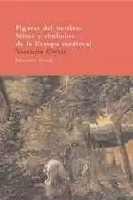 FIGURAS DEL DESTINO MITOS Y SIMBOLOS DE LA EUROPA MEDIEVAL