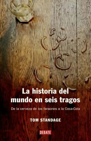 HISTORIA DEL MUNDO EN SEIS TRAGOS LA