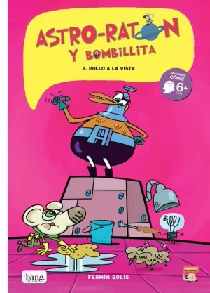 ASTRO-RATÓN Y BOMBILLITA 02 : ¡POLLO A LA VISTA!