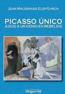 PICASSO UNICO JUICIO A UN GENIO EN REBELDIA